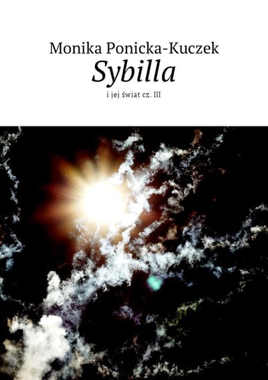 Sybilla i jej świat. Część 3 Kuczek-Ponicka Monika