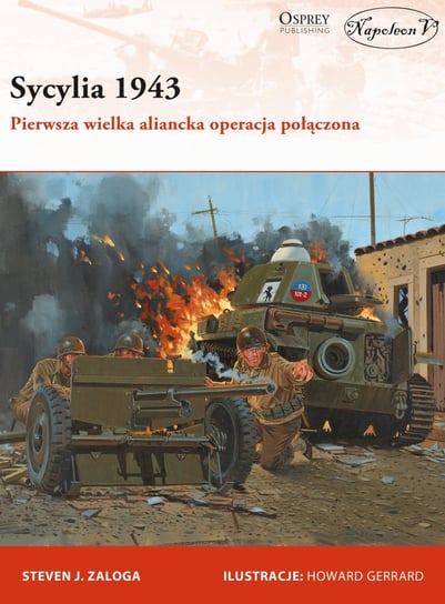 Sycylia 1943. Pierwsza wielka aliancka operacja połączona Zaloga Steven J.