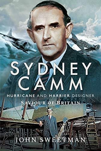 Sydney Camm. Hurricane and Harrier Designer. Saviour of Britain Sweetman, John Pickard