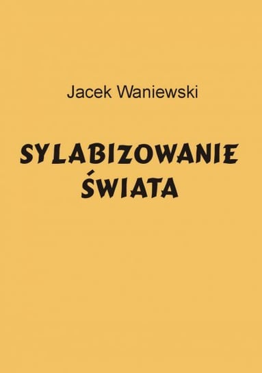 Sylabizowanie świata Waniewski Jacek