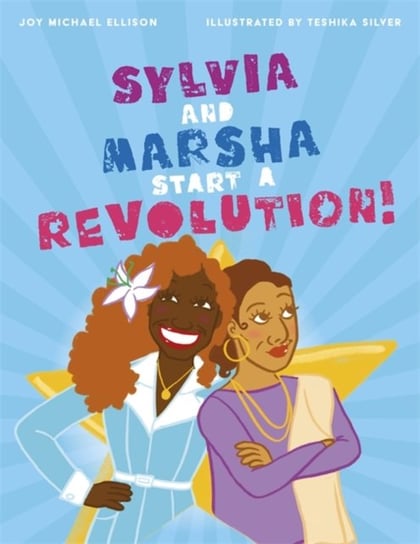 Sylvia and Marsha Start a Revolution!: The Story of the Trans Women of Color Who Made Lgbtq+ History Joy Ellison