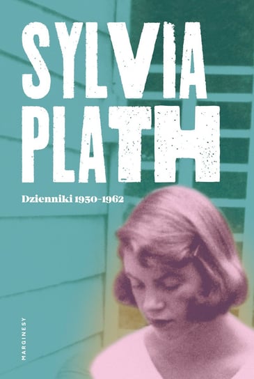 Sylvia Plath. Dzienniki 1950-1962 Plath Sylvia