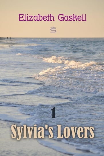 Sylvia's Lovers, Volume 1 Gaskell Elizabeth