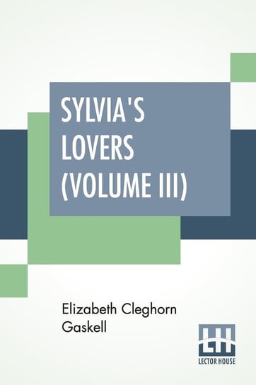 Sylvia's Lovers (Volume III) Gaskell Elizabeth Cleghorn