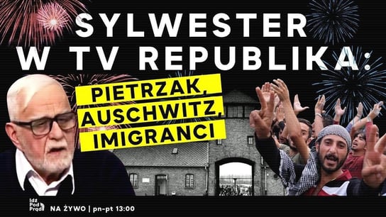 Sylwester z Republiką: Pietrzak, Auschwitz, imigranci - Idź Pod Prąd Na Żywo - podcast Opracowanie zbiorowe
