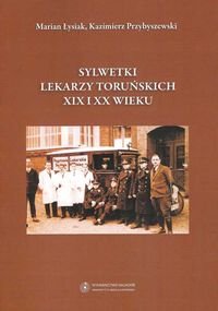 Sylwetki lekarzy toruńskich XIX i XX wieku Łysiak Marian, Przybyszewski Kazimierz
