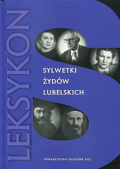 Sylwetki Żydów lubelskich. Leksykon Opracowanie zbiorowe