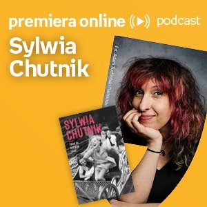 Sylwia Chutnik - Empik - #premieraonline (11.08.2022) - podcast Chutnik Sylwia, Wawrzkowicz-Nasternak Weronika