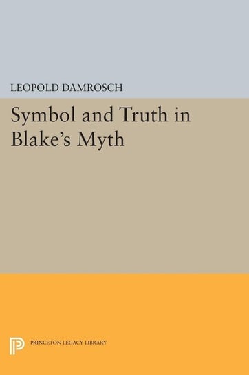 Symbol and Truth in Blake's Myth Damrosch Leopold