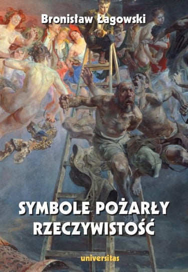 Symbole pożarły rzeczywistość Łagowski Bronisław