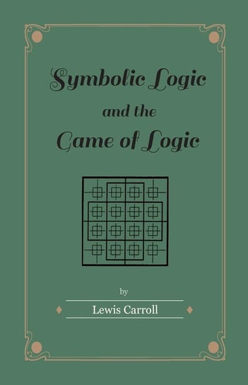 Symbolic Logic and the Game of Logic Carroll Lewis