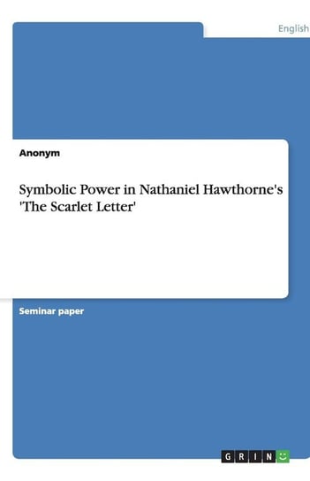 Symbolic Power in Nathaniel Hawthorne's 'The Scarlet Letter' Anonym