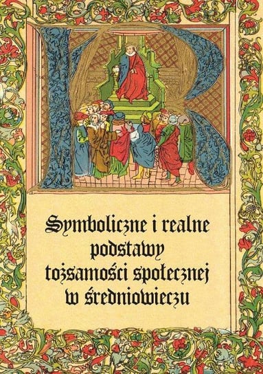 Symboliczne i realne podstawy tożsamości społecznej w średniowieczu Gawlas Sławomir, Żmudzki Paweł