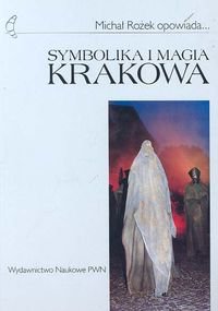 Symbolika i Magia Krakowa Rożek Michał