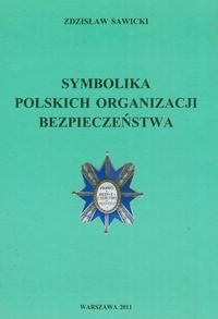 Symbolika polskich organizacji bezpieczeństwa Sawicki Zdzisław