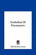 Symbolism of Freemasonry Symbolism of Freemasonry Grant Melville Rosyn