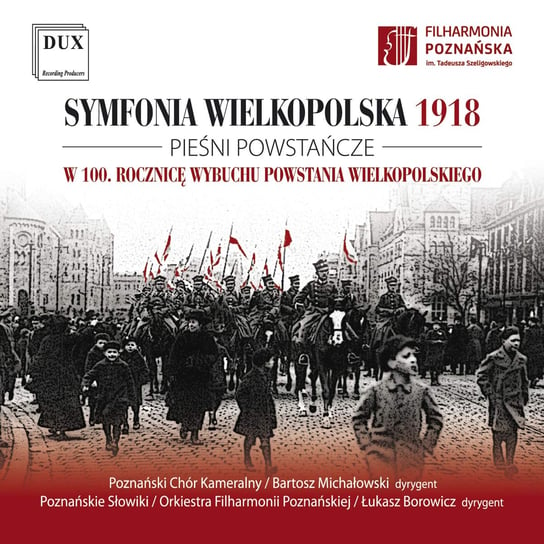 Symfonia wielkopolska 1918 Poznański Chór Kameralny, Chór Chłopięcy i Męski Filharmonii Poznańskiej Poznańskie Słowiki