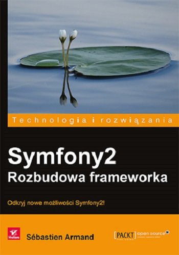 Symfony2. Rozbudowa frameworka Armand Sebastien