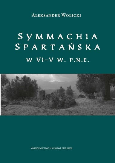 Symmachia spartańska w VI–V w. p.n.e. Wolicki Aleksander