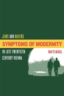Symptoms of Modernity: Jews and Queers in Late-Twentieth-Century Vienna Bunzl Matti