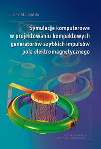 Symulacje komputerowe w projektowaniu kompaktowych generatorów szybkich impulsów pola elektromagnetycznego Starzyński Jacek