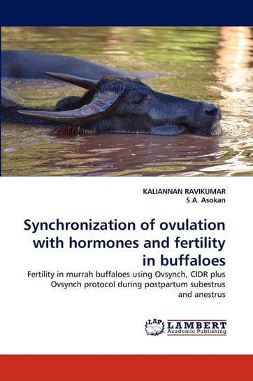 Synchronization of ovulation with hormones and fertility in buffaloes Ravikumar Kaliannan