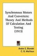 Synchronous Motors and Converters: Theory and Methods of Calculation and Testing (1913) Blondel Andre E.