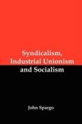 Syndicalism, Industrial Unionism and Socialism Spargo John
