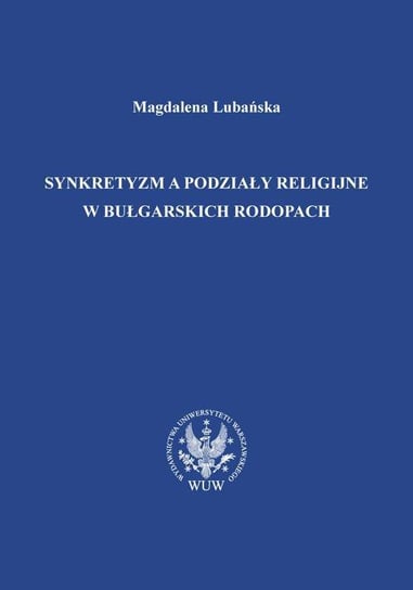 Synkretyzm a podziały religijne w bułgarskich Rodopach Lubańska Magdalena