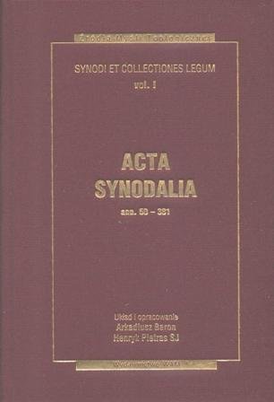 Synody i kolekcje praw. Tom 1. Acta Synodalia od 50 do 381 roku Baron Arkadiusz, Pietras Henryk