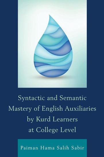Syntactic and Semantic Mastery of English Auxiliaries by Kurd Learners at College Level Sabir Paiman Hama Salih