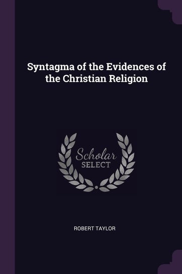 Syntagma of the Evidences of the Christian Religion Taylor Robert
