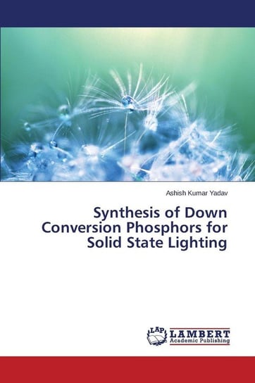 Synthesis of Down Conversion Phosphors for Solid State Lighting Yadav Ashish Kumar