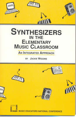 Synthesizers in the Elementary Music Classroom Jackie Wiggins
