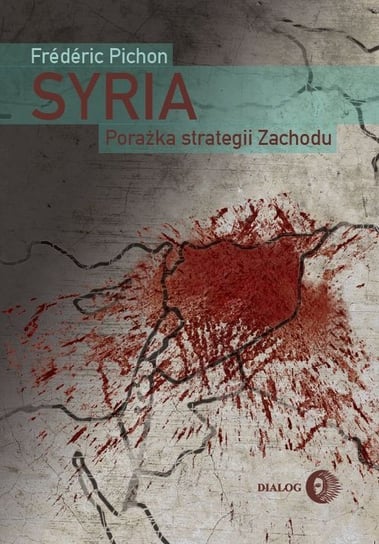 Syria. Porażka strategii Zachodu Pichon Frederic