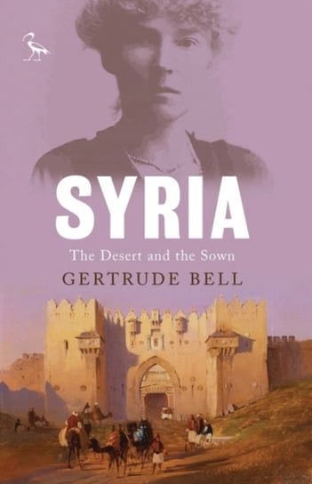 Syria: The Desert and the Sown Bell Gertrude