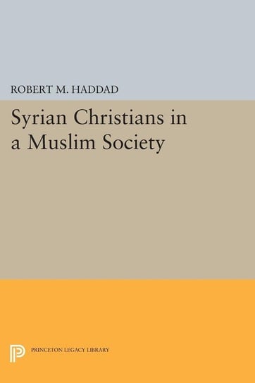 Syrian Christians in a Muslim Society Haddad Robert M.