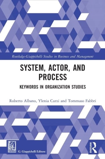 System, Actor, and Process: Keywords in Organization Studies Opracowanie zbiorowe