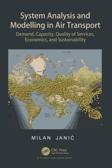 System Analysis and Modelling in Air Transport. Demand, Capacity, Quality of Services, Economic, and Sustainability Janic Milan