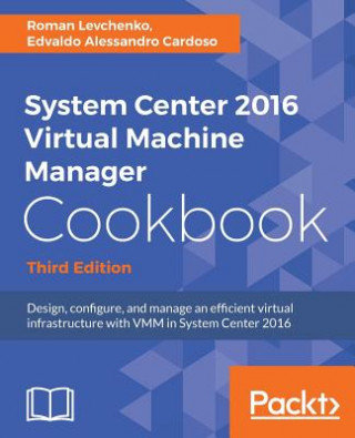 System Center 2016 Virtual Machine Manager Cookbook Levchenko Roman, Cardoso Edvaldo Alessandro