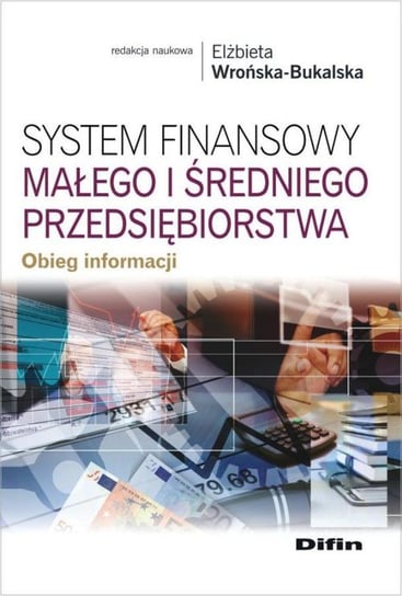 System finansowy małego i średniego przedsiębiorstwa. Obieg informacji Opracowanie zbiorowe