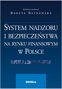 System nadzoru i bezpieczeństwa na rynku finansowym w Polsce Opracowanie zbiorowe