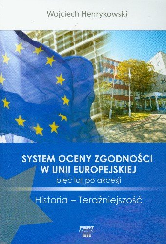 System Oceny Zgodności w Unii Europejskiej Pięć Lat po Akcesji Henrykowski Wojciech