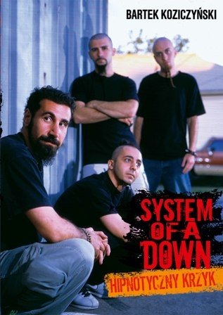 System Of A Down. Hipnotyczny krzyk Koziczyński Bartek