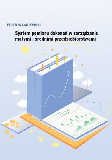 System pomiaru dokonań w zarządzaniu małymi i średnimi przedsiębiorstwami Waśniewski Piotr