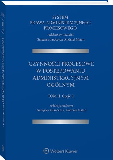 System prawa administracyjnego procesowego. Tom 2. Część 3. Czynności procesowe w postępowaniu administracyjnym ogólnym Opracowanie zbiorowe