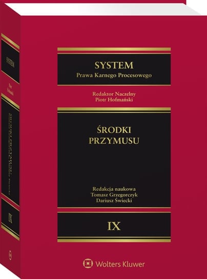 System Prawa Karnego Procesowego. Tom 9. Środki przymusu Opracowanie zbiorowe