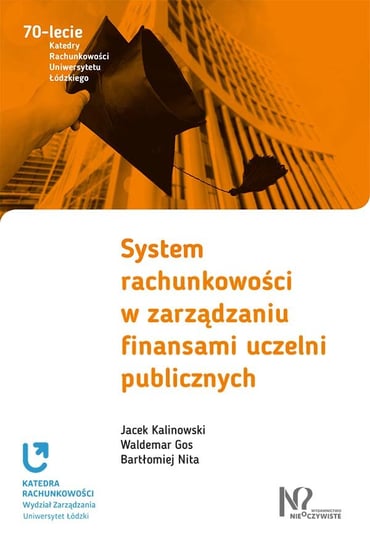System rachunkowości w zarządzaniu finansami uczelni publicznych Kalinowski Jacek, Gos Waldemar, Nita Bartłomiej