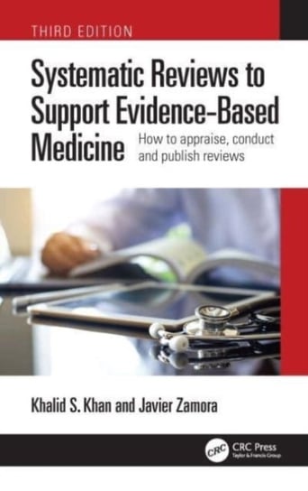 Systematic Reviews to Support Evidence-Based Medicine: How to appraise, conduct and publish reviews Khalid Saeed Khan