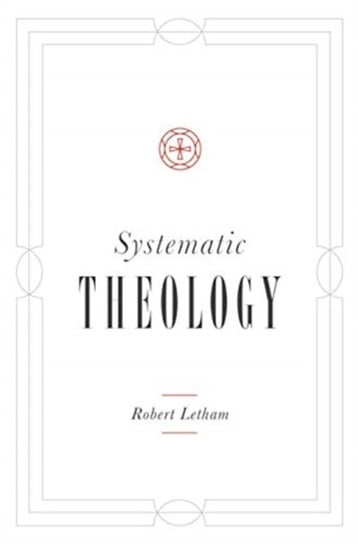 Systematic Theology Robert Letham